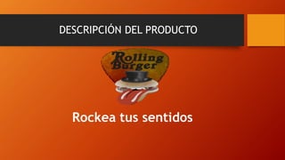 DESCRIPCIÓN DEL PRODUCTO
Rockea tus sentidos
 