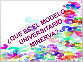 El Modelo Universitario Minerva (MUM) es
resultado de una consulta amplia y plural en
la comunidad de la BUAP que tuvo com...