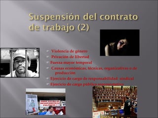 Violencia de género Privación de libertad Fuerza mayor temporal Causas económicas, técnicas, organizativas o de  producción Ejercicio de cargo de responsabilidad  sindical Ejercicio de cargo público representativo 