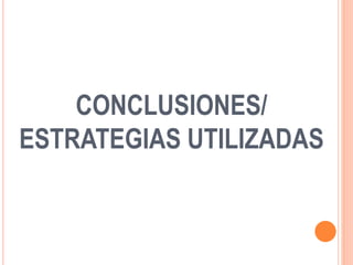 CONCLUSIONES/
ESTRATEGIAS UTILIZADAS
 