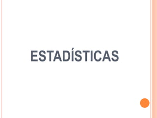 ESTADÍSTICAS
 