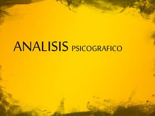 ANALISIS PSICOGRAFICO
 