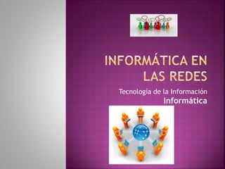 Tecnología de la Información
Informática
 