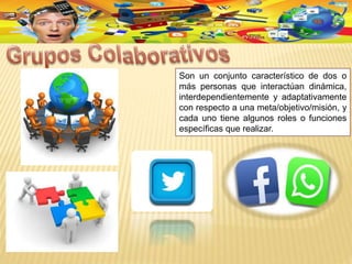 Son un conjunto característico de dos o
más personas que interactúan dinámica,
interdependientemente y adaptativamente
con respecto a una meta/objetivo/misión, y
cada uno tiene algunos roles o funciones
específicas que realizar.
 
