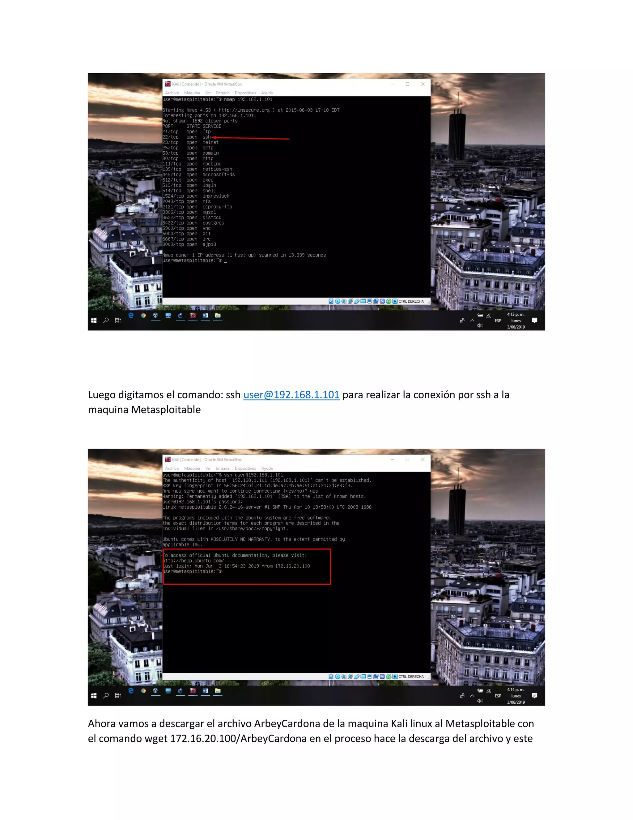 Luego digitamos el comando: ssh user@192.168.1.101 para realizar la conexión por ssh a la
maquina Metasploitable
Ahora vamos a descargar el archivo ArbeyCardona de la maquina Kali linux al Metasploitable con
el comando wget 172.16.20.100/ArbeyCardona en el proceso hace la descarga del archivo y este
 