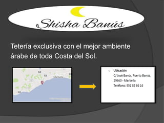 Tetería exclusiva con el mejor ambiente
árabe de toda Costa del Sol.
 