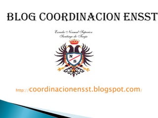http:// coordinacion ensst.blogspot.com / 