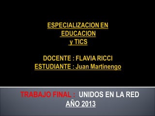 TRABAJO FINAL : UNIDOS EN LA RED
AÑO 2013
 