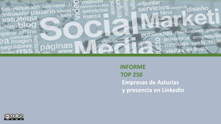 INFORME
TOP 250
Empresas de Asturias
y presencia en Linkedin
 