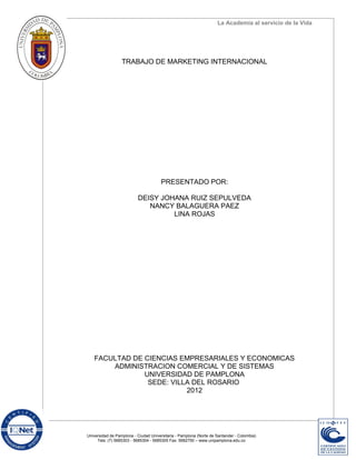 La Academia al servicio de la Vida




                  TRABAJO DE MARKETING INTERNACIONAL




                          ...