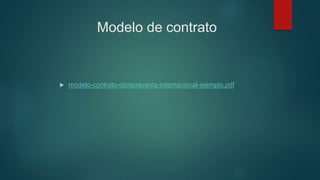 Modelo de contrato
 modelo-contrato-compraventa-internacional-ejemplo.pdf
 