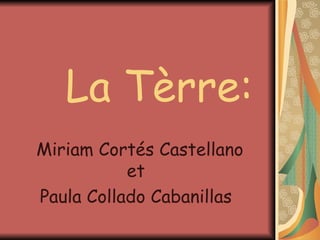 La Tèrre: Miriam Cortés Castellano et Paula Collado Cabanillas 