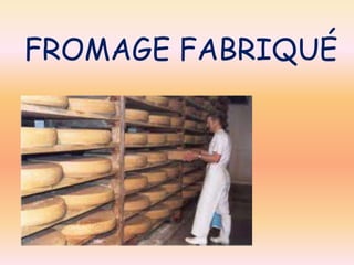 FROMAGE FABRIQUÉ