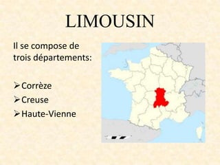 LIMOUSIN
Il se compose de
trois départements:
Corrèze
Creuse
Haute-Vienne