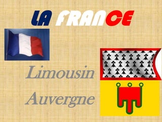 LA FRANCE

Limousin
Auvergne
 