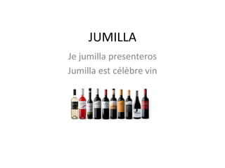 JUMILLA
Je jumilla presenteros
Jumilla est célèbre vin
 