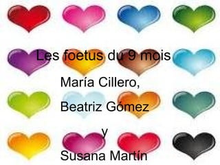Les foetus du 9 mois María Cillero, Beatriz Gómez y Susana Martín 
