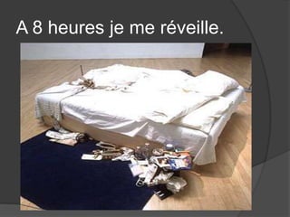 A 8 heures je me réveille.