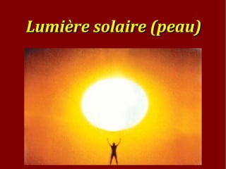 Lumière solaire (peau)Lumière solaire (peau)
 