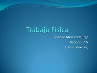 Rodrigo Mencos Murga
          Sección: AN
       Carne: 11002139
 