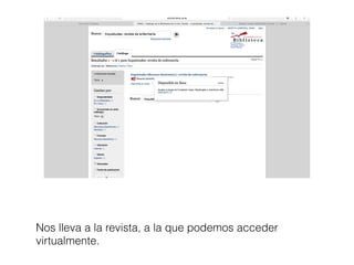 Nos lleva a la revista, a la que podemos acceder
virtualmente.
 