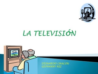 LA TELEVISIóN DISNARDO CHACON GIOVANNY NIZ 