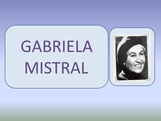 GABRIELA MISTRAL. 
