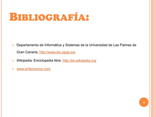 Bibliografía:Departamento de Informática y Sistemas de la Universidad de Las Palmas de Gran Canaria. http://www.dis.ulpgc.es/