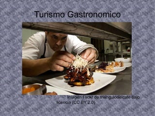 Turismo Gastronomico
Imagen Flickr de triangulodelcafe bajo
licencia (CC BY 2.0)
 