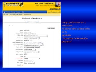 Luego podremos ver y
actualizar
nuestros datos personales
en la
 pestaña
 “actualizar información
personal”
 