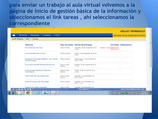 para enviar un trabajo al aula virtual volvemos a la
página de inicio de gestión básica de la información y
seleccionamos el link tareas , ahi seleccionamos la
correspondiente
 