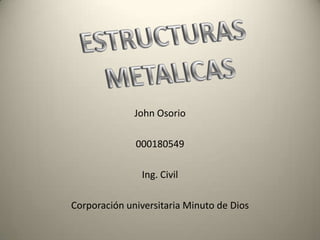 John Osorio

              000180549

               Ing. Civil

Corporación universitaria Minuto de Dios
 