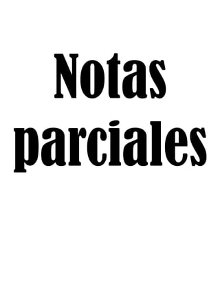 Notas
parciales
 