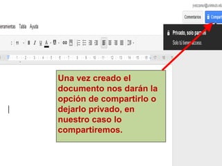 ·



    Una vez creado el
    documento nos darán la
    opción de compartirlo o
    dejarlo privado, en
    nuestro caso lo
    compartiremos.
 