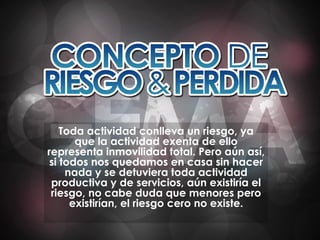 Toda actividad conlleva un riesgo, ya que la actividad exenta de ello representa inmovilidad total. Pero aún así, si todos nos quedamos en casa sin hacer nada y se detuviera toda actividad productiva y de servicios, aún existiría el riesgo, no cabe duda que menores pero existirían, el riesgo cero no existe . 