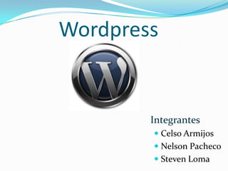 Wordpress


        Integrantes
         Celso Armijos
         Nelson Pacheco
         Steven Loma
 