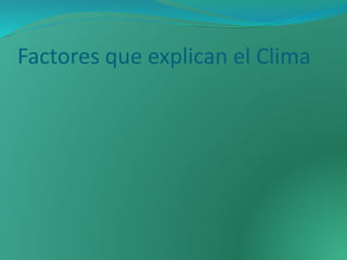Factores que explican el Clima