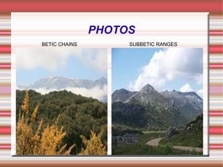 The Betic Chains are in the southeast.  They have got new mountains.  The most important peaks are: Mulhacén and Veleta.  Mulhacén Betic chains Sierra Morena Betic Chains map 