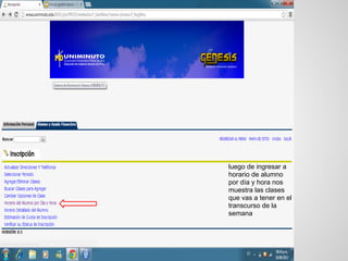 luego de ingresar a
horario de alumno
por día y hora nos
muestra las clases
que vas a tener en el
transcurso de la
semana
 