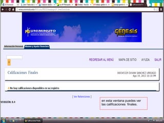 en esta ventana puedes ver
las calificaciones finales.
 
