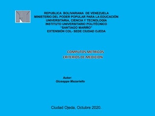 REPUBLICA BOLIVARIANA DE VENEZUELA
MINISTERIO DEL PODER POPULAR PARA LA EDUCACIÓN
UNIVERSITARIA, CIENCIA Y TECNOLOGÍA
INSTITUTO UNIVERSITARIO POLITÉCNICO
“SANTIAGO MARIÑO”
EXTENSIÓN COL- SEDE CIUDAD OJEDA
Autor:
Giuseppe Mazariello
Ciudad Ojeda, Octubre 2020.
 