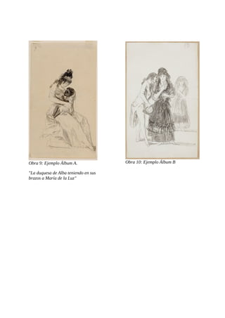 Obra 9: Ejemplo Álbum A.
"La duquesa de Alba teniendo en sus
brazos a María de la Luz"
Obra 10: Ejemplo Álbum B
 