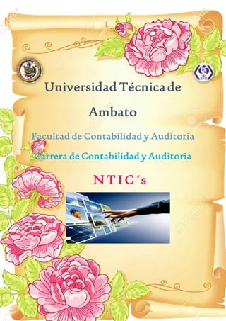 1
Universidad Técnicade
Ambato
Facultad de Contabilidad y Auditoria
Carrera de Contabilidad y Auditoria
N T I C ´s
 
