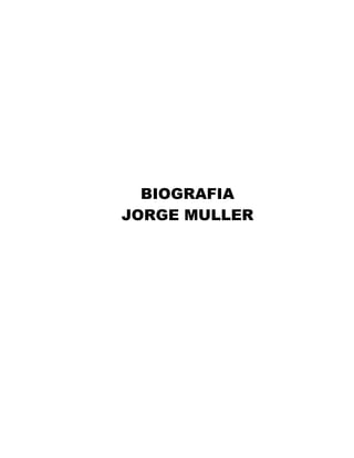 BIOGRAFIA
JORGE MULLER
 