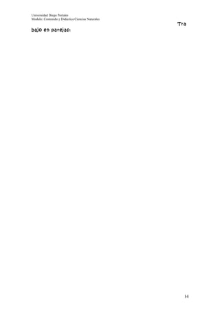Universidad Diego Portales
Modulo: Contenido y Didáctica Ciencias Naturales
                                                   Tra
bajo en parejas:




                                                     14
 
