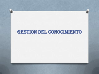 GESTION DEL CONOCIMIENTO
 