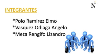 *Polo Ramirez Elmo
*Vasquez Odiaga Angelo
*Meza Rengifo Lizandro
 