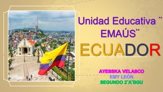 Unidad Educativa ¨
EMAÚS¨
ECUADOR
 