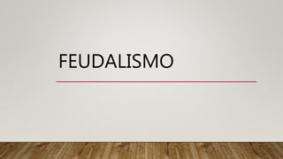 FEUDALISMO
 