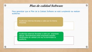 Plan de calidad Software
Para garantizar que el Plan de la Calidad Software se está cumpliendo se realizan
auditorías:

Au...